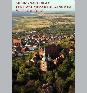 Frombork zaprasza na 45. Międzynarodowy Festiwal Muzyki Organowej