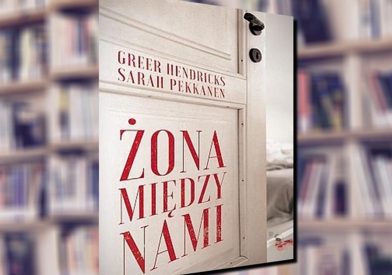 A. Pietrzyk o książkach: Sarah Pekkanen, Greer Hendricks „Żona między nami”