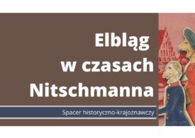 Elbląg czasów Henryka Nitschmanna. Spacer historyczno-krajoznawczy