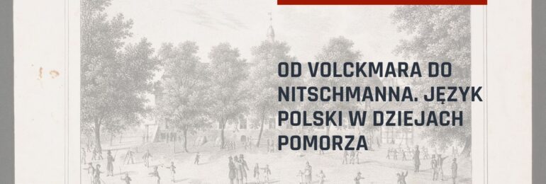 Od Volckmara do Nitschmanna. Język polski w dziejach Pomorza