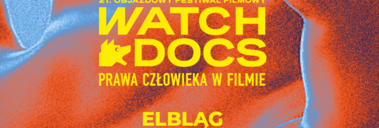21. Objazdowy Festiwal Filmowy WATCH DOCS. Prawa Człowieka w Filmie – Elbląg 2023