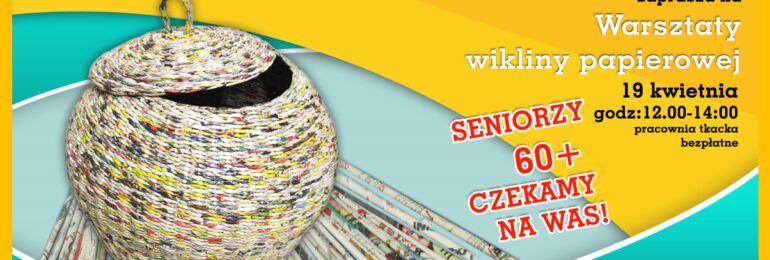 Warsztaty wikliny papierowej – Klub Aktywnego Seniora zaprasza 19 kwietnia