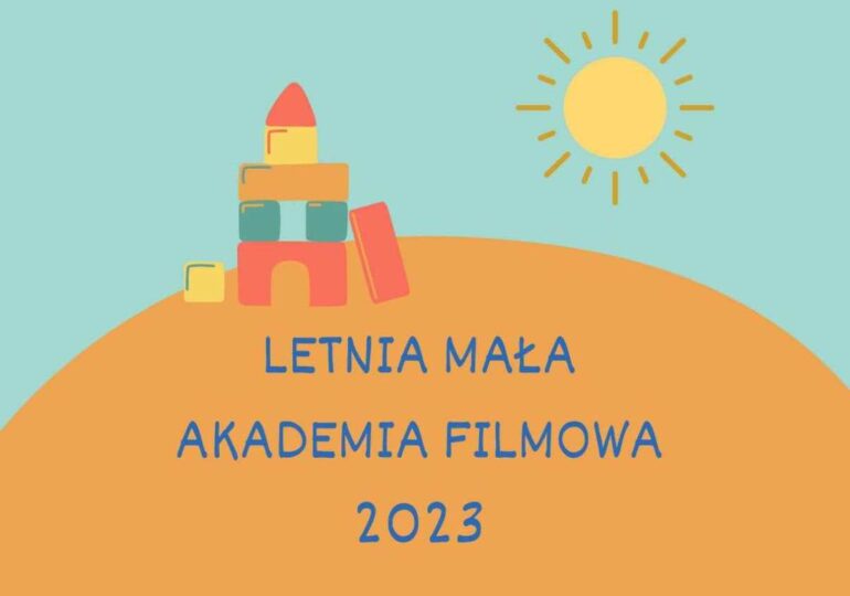 Letnia Mała Akademia Filmowa 2023