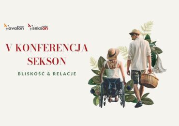 Jubileuszowa edycja Konferencji Sekson - o bliskości i relacjach osób z niepełnosprawnościami