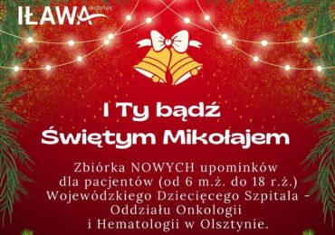 Iława: Zbiórka dla małych pacjentów Oddziału Onkologii i Hematologii "I Ty bądź Świętym Mikołajem"